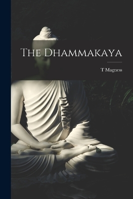 The Dhammakaya - T Magness