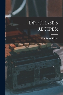 Dr. Chase's Recipes; - 