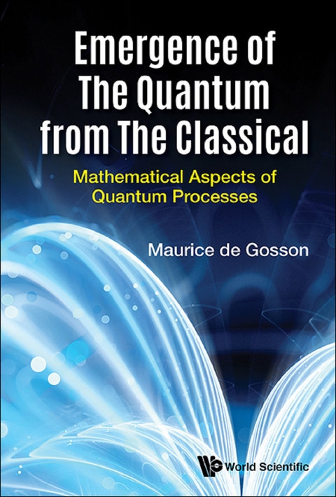 EMERGENCE OF THE QUANTUM FROM THE CLASSICAL - Maurice A De Gosson