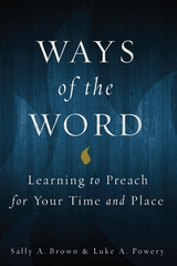 Ways of the Word: Learning to Preach for Your Time and Place - 
