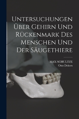 Untersuchungen über Gehirn und Rückenmark des Menschen und der Säugethiere - Otto Deiters, Max Schultze
