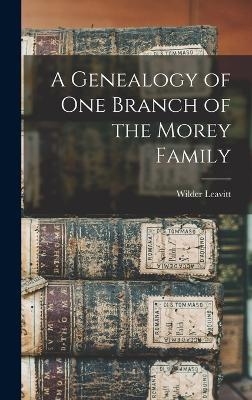 A Genealogy of One Branch of the Morey Family - Wilder Leavitt