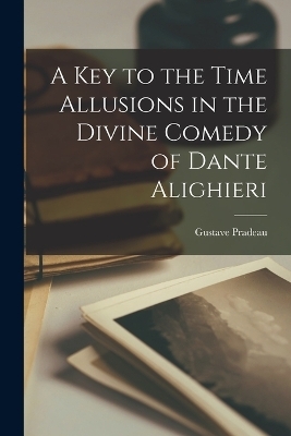 A Key to the Time Allusions in the Divine Comedy of Dante Alighieri - Pradeau Gustave