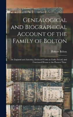 Genealogical and Biographical Account of the Family of Bolton - Robert Bolton