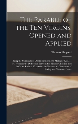 The Parable of the Ten Virgins, Opened and Applied - Thomas Shepard