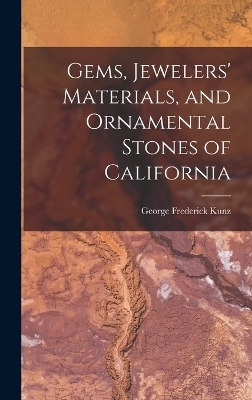 Gems, Jewelers' Materials, and Ornamental Stones of California - George Frederick Kunz