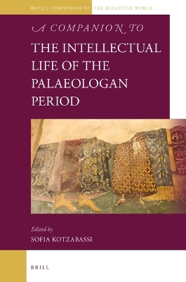 A Companion to the Intellectual Life of the Palaeologan Period - 