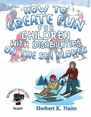 How to Create Fun for Children with Disabilities on the Ski Slopes - Herbert K Naito