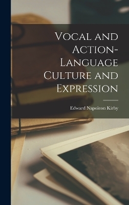 Vocal and Action-Language Culture and Expression - Edward Napoleon Kirby