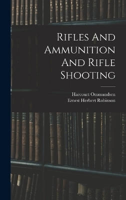 Rifles And Ammunition And Rifle Shooting - Harcourt Ommundsen