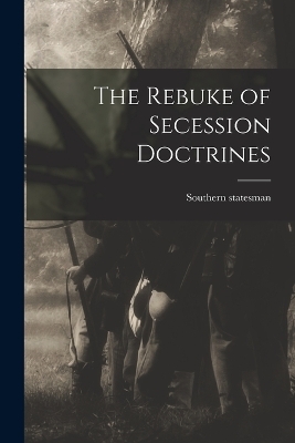 The Rebuke of Secession Doctrines - Southern statesman