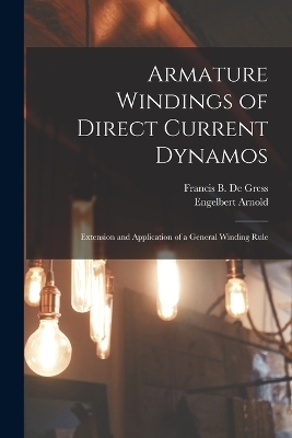 Armature Windings of Direct Current Dynamos - Engelbert Arnold, Francis B De Gress