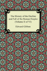 History of the Decline and Fall of the Roman Empire (Volume II of VI) -  Edward Gibbon