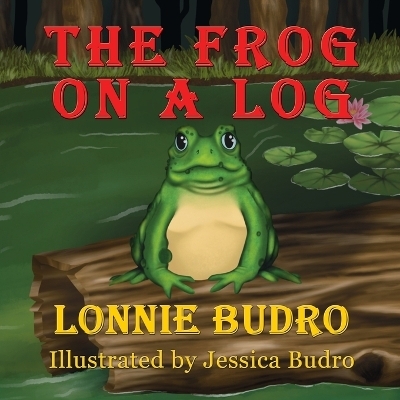 The Frog on a Log - Lonnie Budro