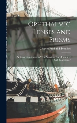 Ophthalmic Lenses and Prisms - Charles Frederick Prentice