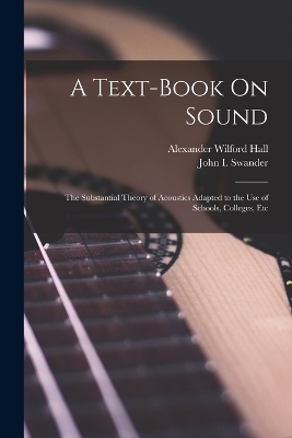 A Text-Book On Sound - John I Swander, Alexander Wilford Hall