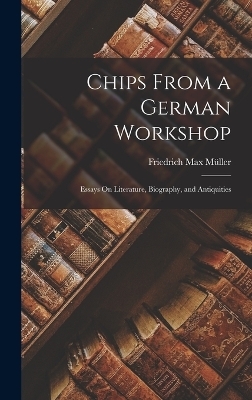 Chips From a German Workshop - Friedrich Max Müller