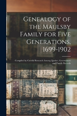 Genealogy of the Maulsby Family for Five Generations, 1699-1902 -  Anonymous
