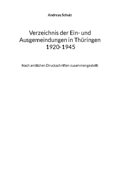 Verzeichnis der Ein- und Ausgemeindungen in Thüringen 1920-1945 - Andreas Schulz