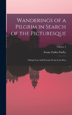 Wanderings of a Pilgrim in Search of the Picturesque - Fanny Parkes Parlby