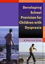 Developing School Provision for Children with Dyspraxia - 