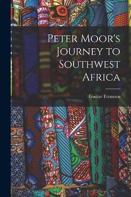 Peter Moor's Journey to Southwest Africa - Gustav Frenssen