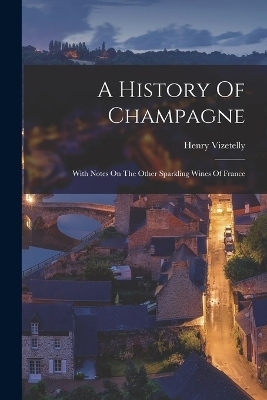 A History Of Champagne - Henry Vizetelly