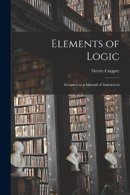 Elements of Logic - Henry Coppee