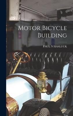 Motor Bicycle Building - Paul N Hasluck