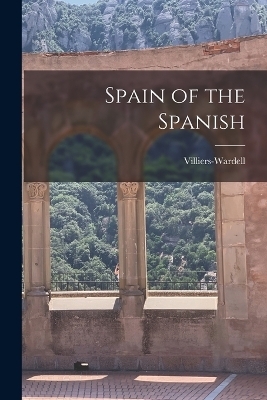 Spain of the Spanish -  Villiers-Wardell