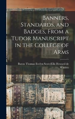 Banners, Standards, and Badges, From a Tudor Manuscript in the College of Arms - 