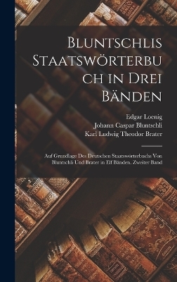 Bluntschlis Staatswörterbuch in drei Bänden - Johann Caspar Bluntschli, Karl Ludwig Theodor Brater, Edgar Loenig