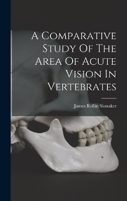 A Comparative Study Of The Area Of Acute Vision In Vertebrates - James Rollin Slonaker