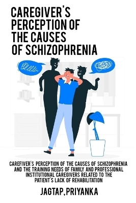 Caregiver's perception of the causes of schizophrenia and the training needs of family and professional institutional caregivers related to the patient's lack of rehabilitation - Jagtap Priyanka