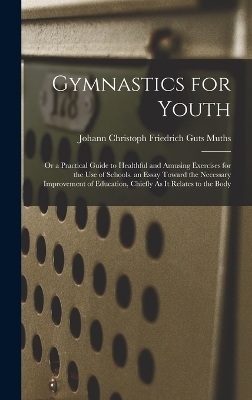 Gymnastics for Youth - Johann Christoph Friedrich Guts Muths