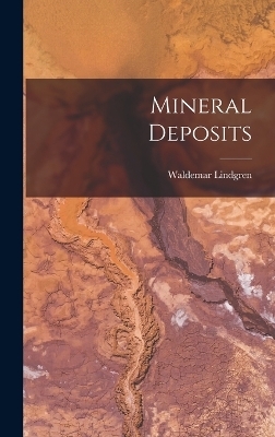 Mineral Deposits - Waldemar Lindgren