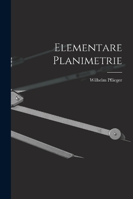 Elementare Planimetrie - Wilhelm Pflieger
