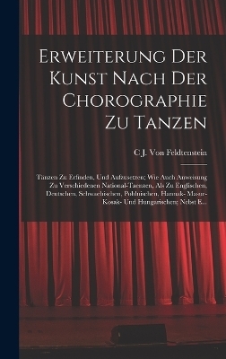 Erweiterung Der Kunst Nach Der Chorographie Zu Tanzen - C J Von Feldtenstein