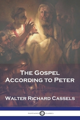 The Gospel According to Peter - Walter Richard Cassels