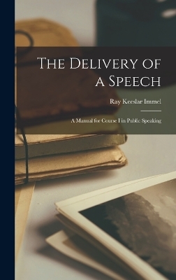 The Delivery of a Speech - Ray Keeslar Immel
