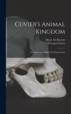 Cuvier's Animal Kingdom - Georges Cuvier, Henry McMurtrie