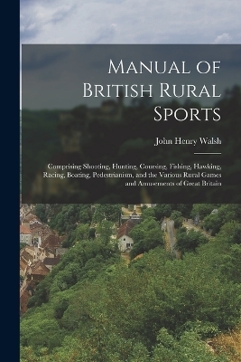 Manual of British Rural Sports - John Henry Walsh