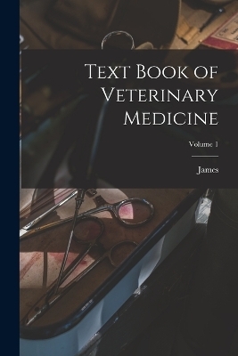 Text Book of Veterinary Medicine; Volume 1 - James 1838-1921 Law