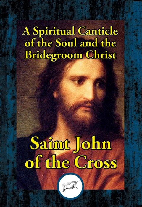 Spiritual Canticle of the Soul and the Bridegroom Christ -  Saint John of the Cross