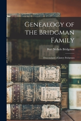 Genealogy of the Bridgman Family - Burt Nichols Bridgman