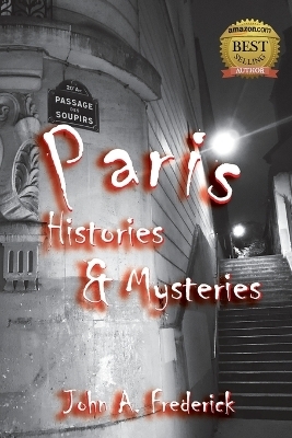 Paris Histories and Mysteries - John A Frederick