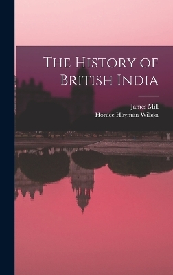 The History of British India - Horace Hayman Wilson, James Mill