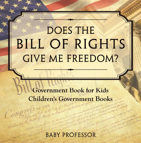 Does the Bill of Rights Give Me Freedom? Government Book for Kids | Children's Government Books -  Baby Professor