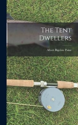 The Tent Dwellers - Albert Bigelow Paine