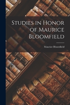 Studies in Honor of Maurice Bloomfield - Maurice Bloomfield